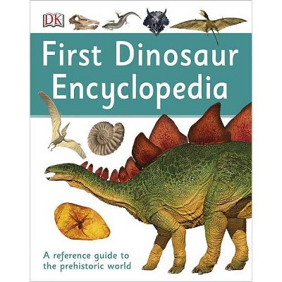 First Dinosaur Encyclopedia - (DK First Reference) by  DK (Hardcover)