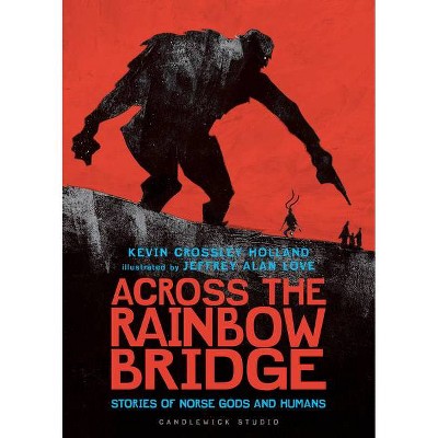 Across the Rainbow Bridge: Stories of Norse Gods and Humans - by  Kevin Crossley-Holland (Hardcover)