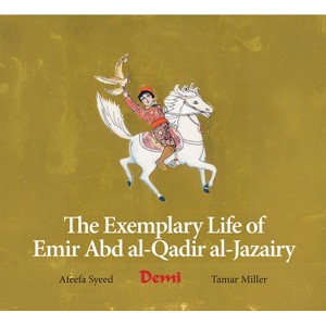 The Exemplary Life of Emir Abd Al-Qadir Al-Jazairy - (Fons Vitae Children's Spirituality Serie) by  Afeefa Syeed & Tamar Miller (Hardcover) - 1 of 1