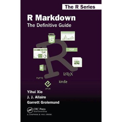 R Markdown - (Chapman & Hall/CRC the R) by  Yihui Xie & J J Allaire & Garrett Grolemund (Paperback)