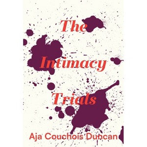 The Intimacy Trials - (Phoenix Poets) by  Aja Couchois Duncan (Paperback) - 1 of 1