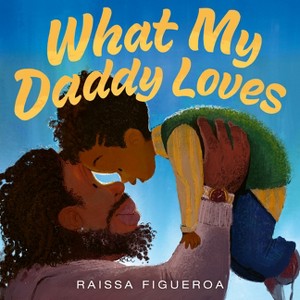 What My Daddy Loves - by  Raissa Figueroa (Hardcover) - 1 of 1
