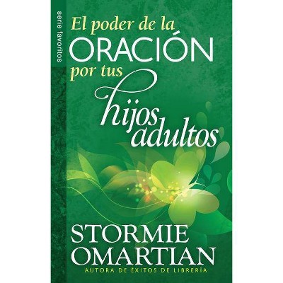 El Poder de la Oración Por Tus Hijos Adultos - by  Stormie Omartian (Paperback)