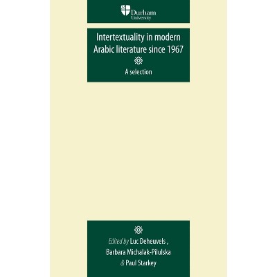 Intertextuality in Modern Arabic Literature Since 1967 - (Durham Modern Languages) by  Luc Deheuvels & Barbara Michalak-Pikulska & Paul Starkey
