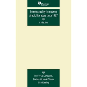 Intertextuality in Modern Arabic Literature Since 1967 - (Durham Modern Languages) by  Luc Deheuvels & Barbara Michalak-Pikulska & Paul Starkey - 1 of 1