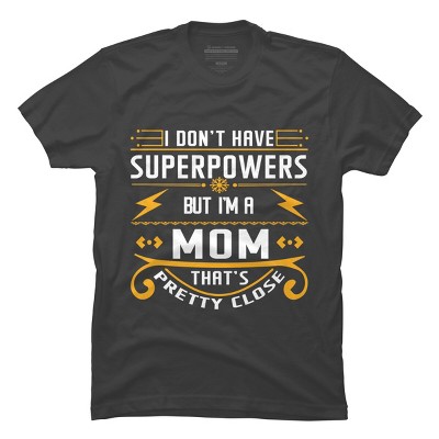 Men's Design By Humans I Don't Have Superpowers But I'm a Mom By ryona T-Shirt