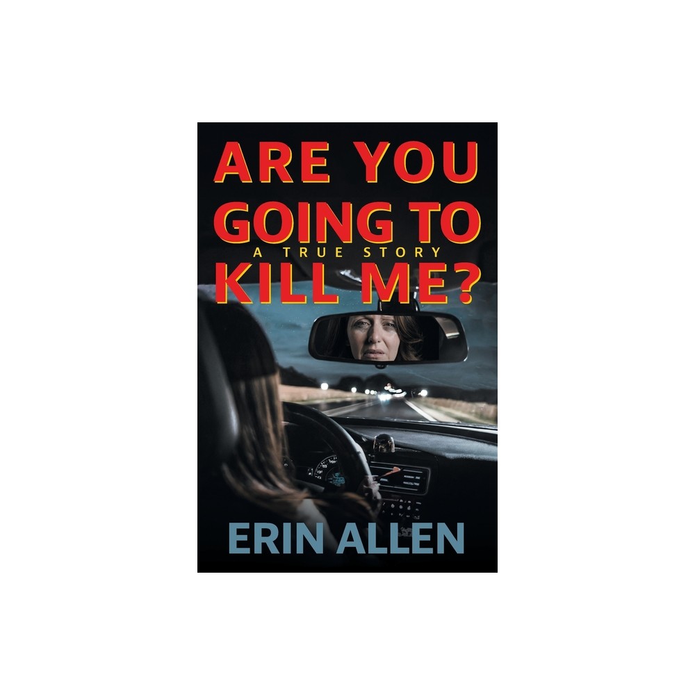 Are You Going To Kill Me? - by Erin Allen (Paperback)