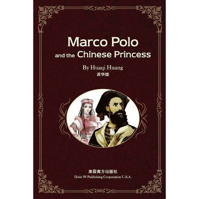 Marco Polo and the Chinese Princess - by  Huaqi Huang (Paperback)