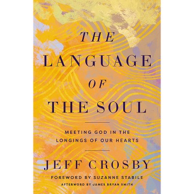 The Language of the Soul - by  Jeff Crosby (Hardcover)