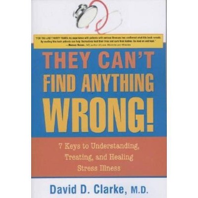 They Can't Find Anything Wrong! - by  David D Clarke (Paperback)