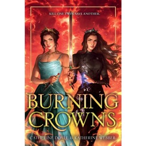 Burning Crowns - by  Catherine Doyle & Katherine Webber (Hardcover) - 1 of 1