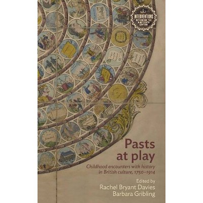 Pasts at Play - (Interventions: Rethinking the Nineteenth Century) by  Rachel Bryant Davies & Barbara Gribling & Anna Barton (Hardcover)