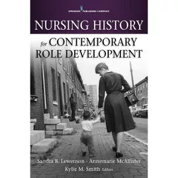 Nursing History for Contemporary Role Development - by  Sandra B Lewenson & Annemarie McAllister & Kylie Smith (Paperback)