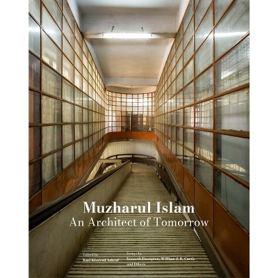 Muzharul Islam: An Architect of Tomorrow - by  Kazi Khaleed Ashraf (Hardcover)