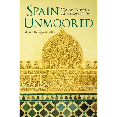 Spain Unmoored - (New Anthropologies of Europe) by  Mikaela H Rogozen-Soltar (Paperback)