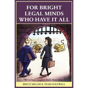 For Bright Legal MInds Who Have It All - by  Bruce Miller & Team Golfwell (Paperback) - 1 of 1