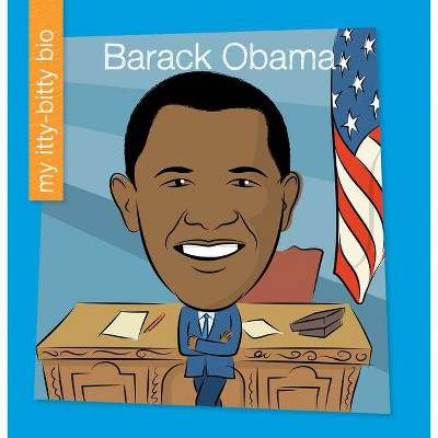 Barack Obama - (My Early Library: My Itty-Bitty Bio) by  Katlin Sarantou (Paperback)