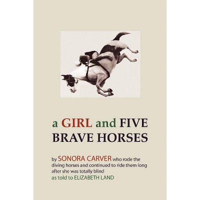 A Girl and Five Brave Horses - by  Sonora Carver (Paperback)