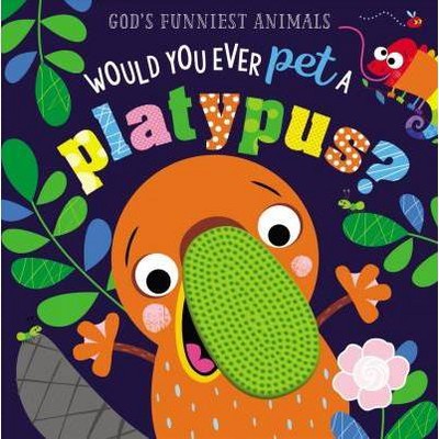 Would You Ever Pet a Platypus? - (God's Funniest Animals) by  Make Believe Ideas Ltd (Board Book)