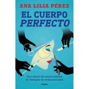 El Cuerpo Perfecto / The Perfect Body - by  Ana Lilia Pérez (Paperback) - 1 of 1