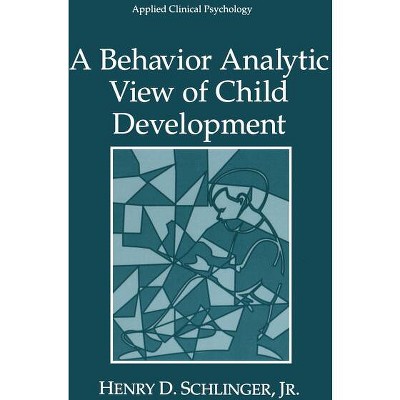 A Behavior Analytic View of Child Development - (NATO Science Series B:) by  Henry D Schlinger Jr (Paperback)