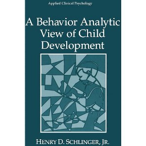 A Behavior Analytic View of Child Development - (NATO Science Series B:) by  Henry D Schlinger Jr (Paperback) - 1 of 1