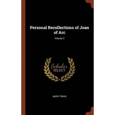 Personal Recollections of Joan of Arc; Volume 2 - by  Mark Twain (Hardcover)