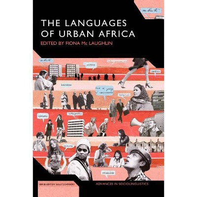 The Languages of Urban Africa - (Advances in Sociolinguistics) by  Fiona MC Laughlin & Fiona MC Laughlin (Paperback)