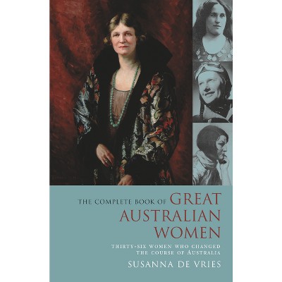 Complete Book of Great Australian Women - by  Susanna de Vries (Paperback)