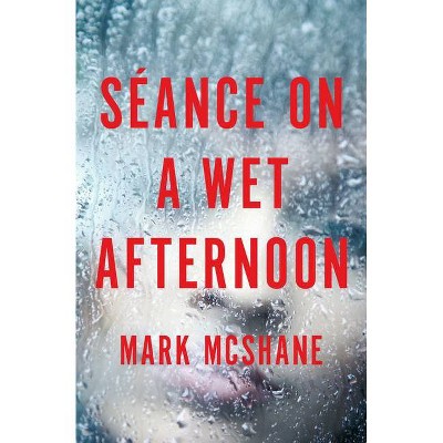 Séance on a Wet Afternoon - by  Mark McShane (Paperback)