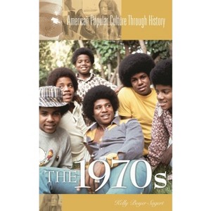 The 1970s - (American Popular Culture Through History) by  Kelly Boyer Sagert (Hardcover) - 1 of 1