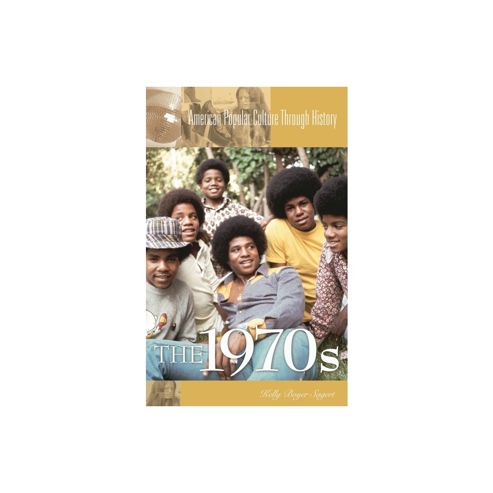 The 1970s - (American Popular Culture Through History) by Kelly Boyer Sagert (Hardcover)