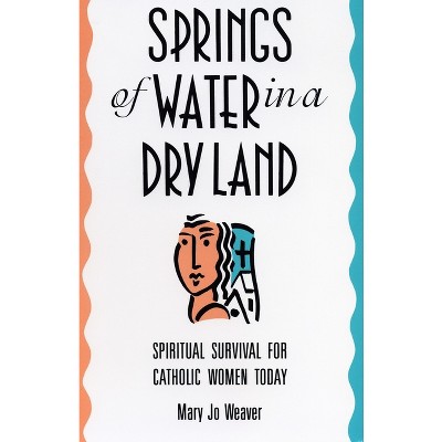 Springs of Water in a Dry Land - by  Mary Jo Weaver (Paperback)