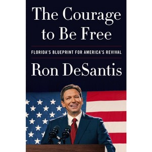 The Courage to Be Free: Florida's Blueprint for America's Revival - by Ron DeSantis (Hardcover) - 1 of 1