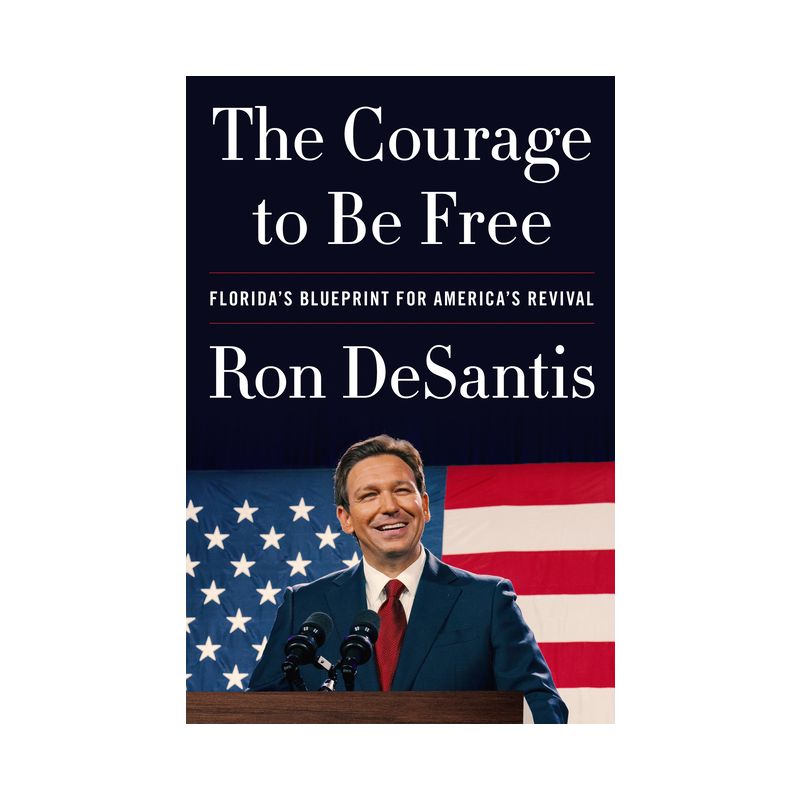 The Courage to Be Free: Florida&#39;s Blueprint for America&#39;s Revival - by Ron DeSantis (Hardcover), 1 of 4