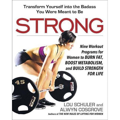 Strong - by  Lou Schuler & Alwyn Cosgrove (Paperback)