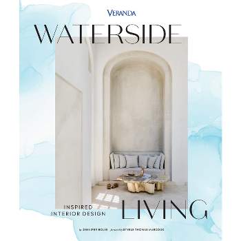 Veranda Waterside Living: Inspired Interior Design - by  Jennifer Boles (Hardcover)