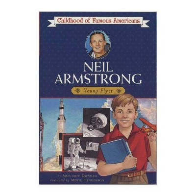 Neil Armstrong - (Childhood of Famous Americans (Paperback)) by  Montrew Dunham (Paperback)