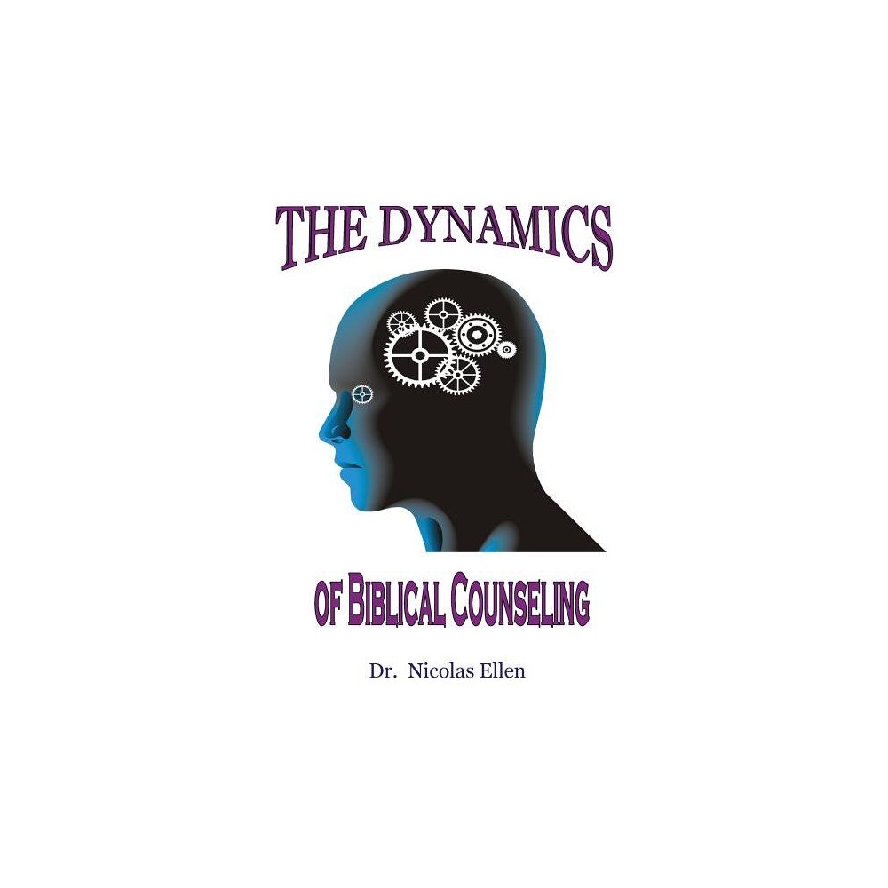The Dynamics of Biblical Counseling - by Nicolas Ellen (Paperback)