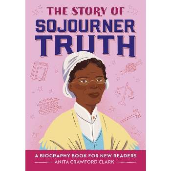 The Story of Sojourner Truth - (The Story Of: A Biography Series for New Readers) by Anita Crawford Clark