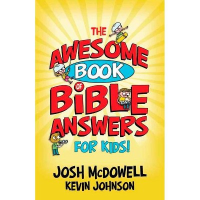 The Awesome Book of Bible Answers for Kids - by  Josh McDowell & Kevin Johnson (Paperback)