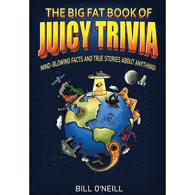 The Big Fat Book of Juicy Trivia - by  Bill O'Neill (Paperback)