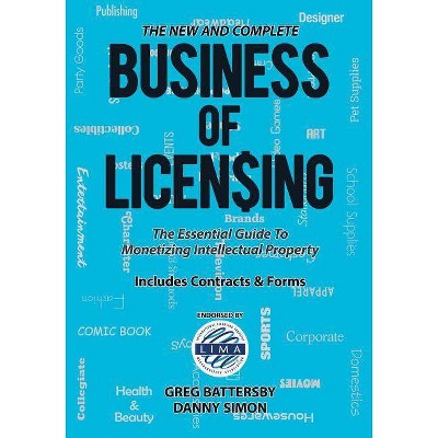 The New and Complete Business of Licensing - by  Greg Battersby & Danny Simon (Paperback)