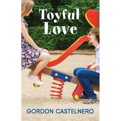 Toyful Love - by  Gordon Castelnero (Paperback)