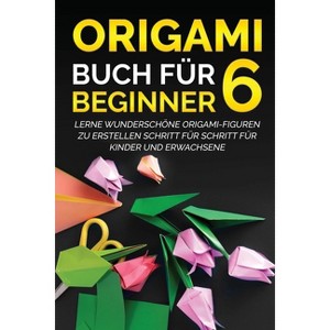Origami Buch für Beginner 6 - (Origami Buch Für Beginner) by  Yuto Kanazawa (Paperback) - 1 of 1
