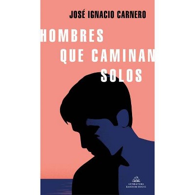 Hombres Que Caminan Solos / Men Who Walk Alone - by  Jose Ignacio Carnero (Paperback)