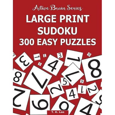 Large Print Sudoku - (The Active Brain) by  T K Lee (Paperback)