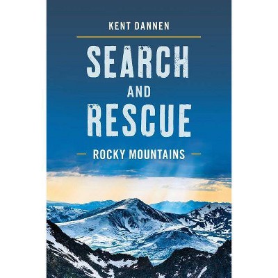 Search and Rescue Rocky Mountains - by  Kent Dannen (Paperback)