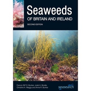 Seaweeds of Britain and Ireland - (Wild Nature Press) 2nd Edition by  Francis Bunker & Juliet A Brodie & Christine a Maggs & Anne R Bunker - 1 of 1
