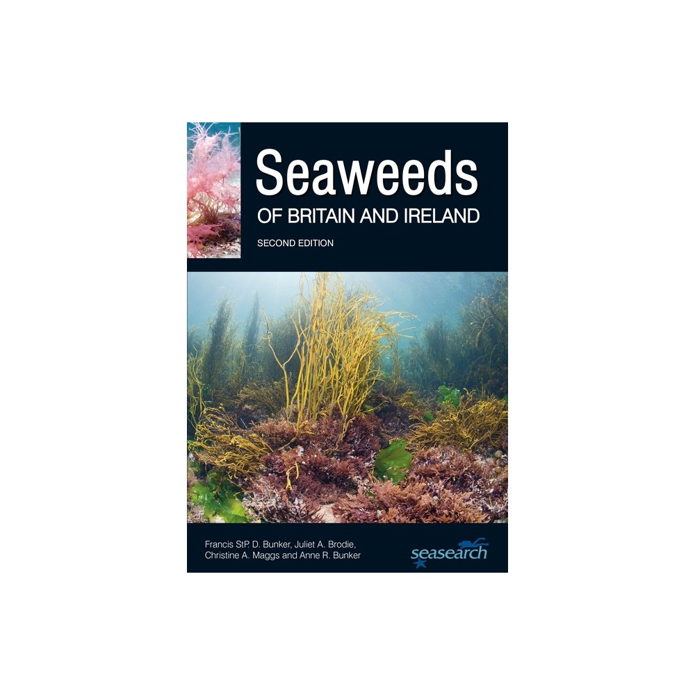 Seaweeds of Britain and Ireland - (Wild Nature Press) 2nd Edition by Francis Bunker & Juliet A Brodie & Christine a Maggs & Anne R Bunker